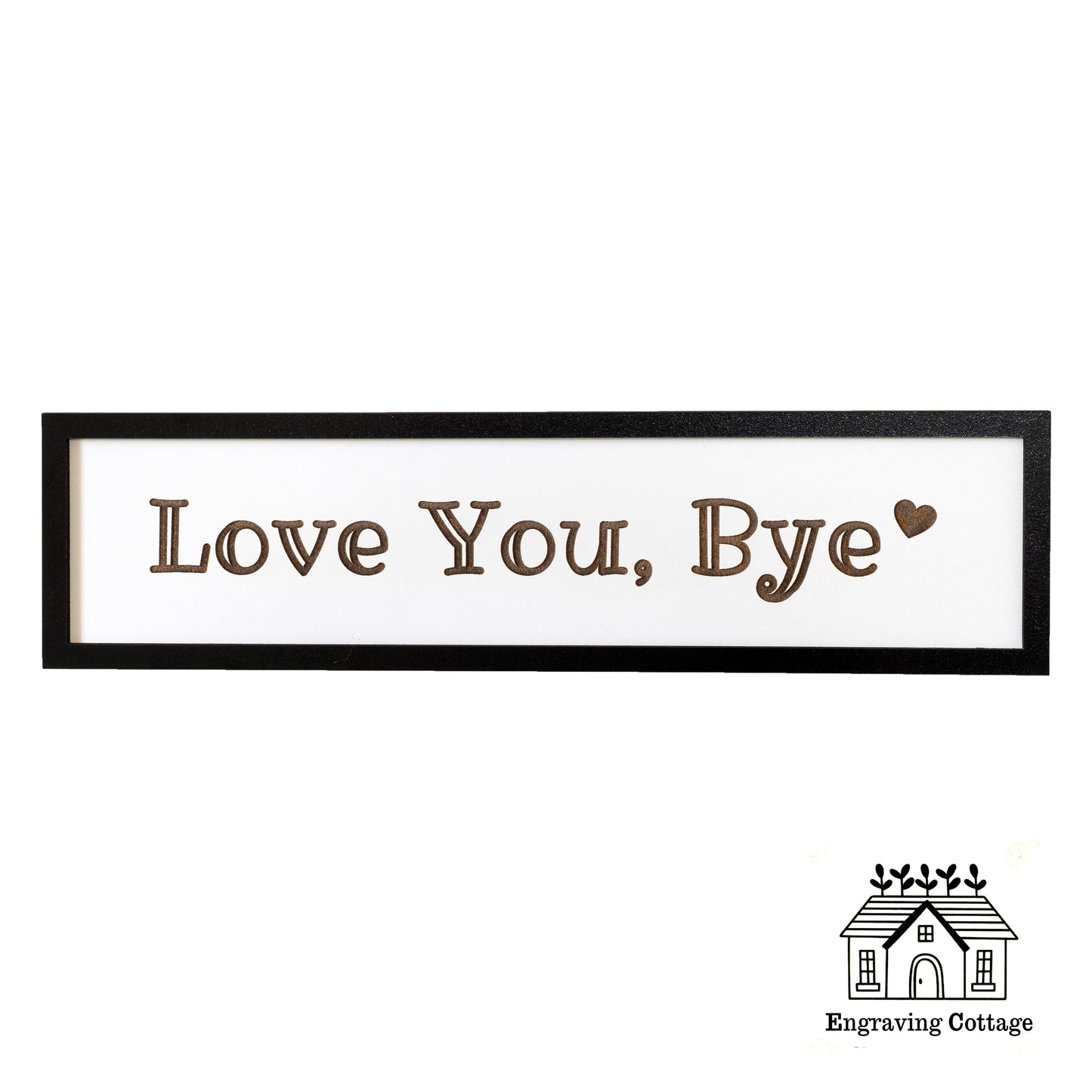 Framed Love You Bye Engraved Wooden Hallway Sign Painted Black Wood