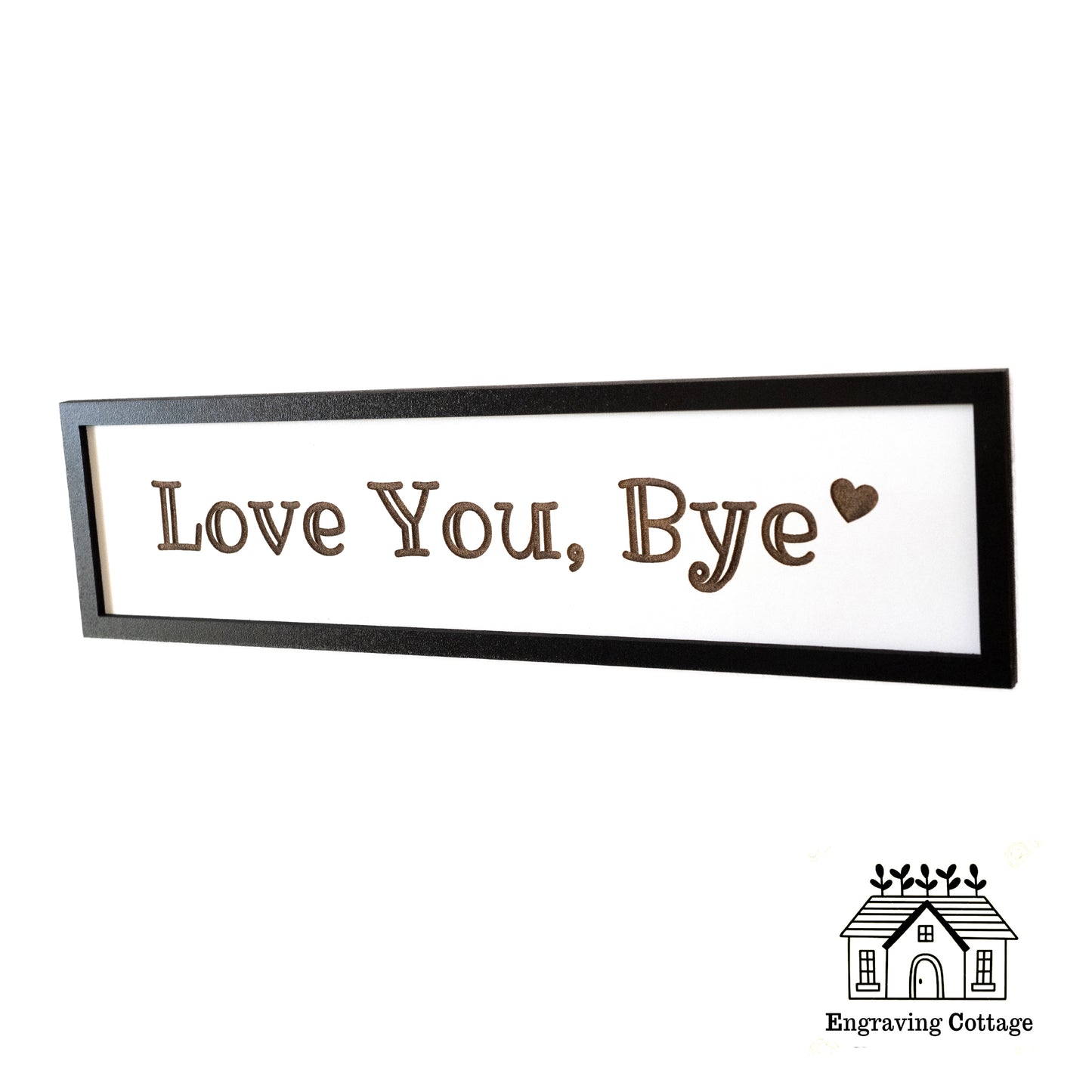 Framed Love You Bye Engraved Wooden Hallway Sign Painted Black Wood