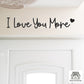 I Love You More Wooden Script Entryway Hallway Sign Letters Painted In Black, White or Natural Wood