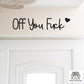 Off You F*ck Wooden Script Entryway Hallway Sign Letters Painted In Black, White or Natural Wood